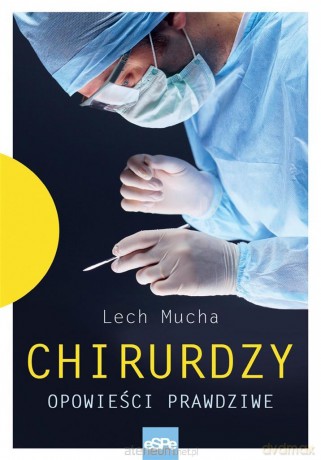 Chirurdzy. Opowieść prawdziwa - Lech Mucha [KSIĄŻKA]