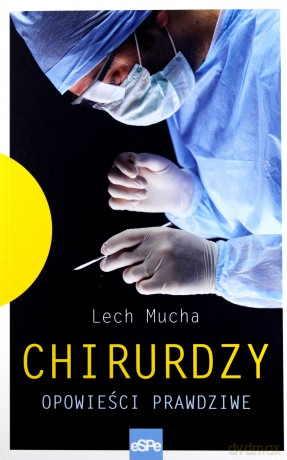 Chirurdzy. Opowieść prawdziwa - Lech Mucha [KSIĄŻKA]