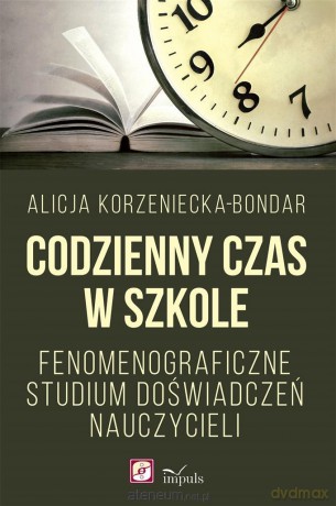 Codzienny czas w szkole. Fenomenograficzne. - Alicja Korzeniecka-Bondar [KSIĄŻKA]