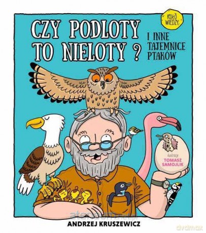 Czy podloty to nieloty. I inne tajemnice ptaków - Andrzej G. Kruszewicz [KSIĄŻKA]