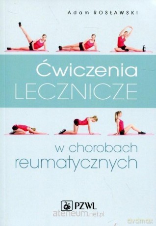 Ćwiczenia lecznicze w chorobach reumatycznych - Adam Rosławski [KSIĄŻKA]