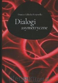 Dialogi asymertyczne - Danuta Gałecka-Krajewska [KSIĄŻKA]