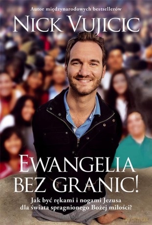 Ewangelia bez granic! - Nick Vujicic [KSIĄŻKA]