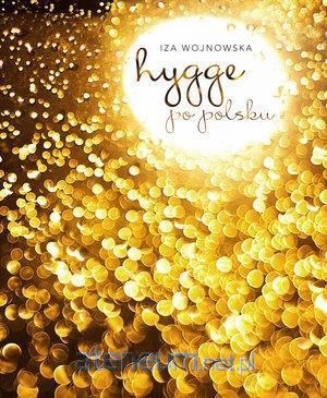 Hygge po polsku - Iza Wojnowska [KSIĄŻKA]