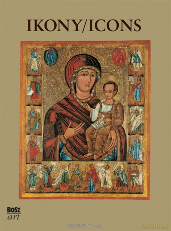 Ikony. Najpiękniejsze ikony w zbiorach polskich - Barbara Dąb-Kalinowska [KSIĄŻKA]