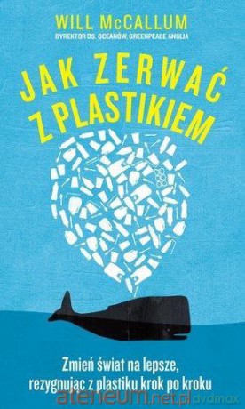 Jak zerwać z plastikiem - Will McCallum [KSIĄŻKA]