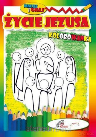 Kolorowanka. Życie Jezusa [KSIĄŻKA]