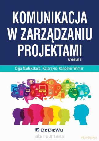 Komunikacja w zarządzaniu projektami - Katarzyna Kandefer-Winter, Olga Nadskakuła [KSIĄŻKA]