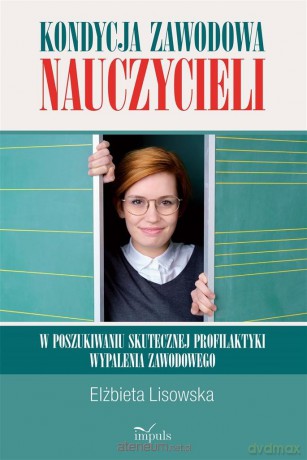 Kondycja zawodowa nauczycieli w poszukiwaniu - Elżbieta Lisowska [KSIĄŻKA]