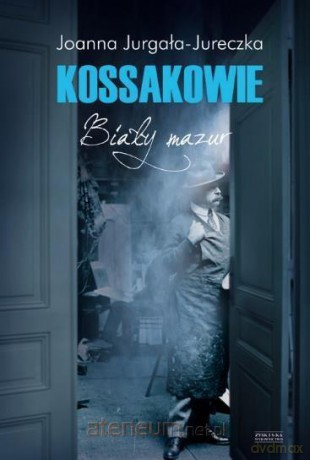 Kossakowie. Biały mazur - Joanna Jurgała Jureczka [KSIĄŻKA]