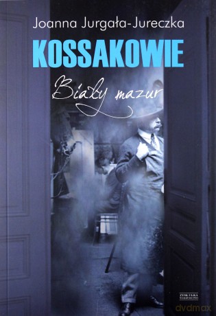 Kossakowie. Biały mazur - Joanna Jurgała Jureczka [KSIĄŻKA]