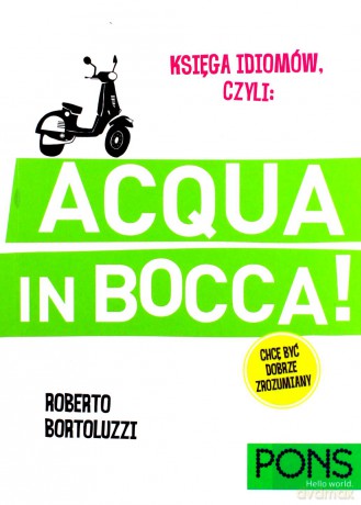 Księga idiomów, czyli: Acqua in bocca! - Roberto Bortoluzzi [KSIĄŻKA]
