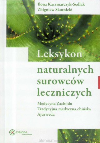 Leksykon naturalnych surowców leczniczych - Ilona Kaczmarczyk-Sedlak, Zbigniew Skotnicki [KSIĄŻKA]