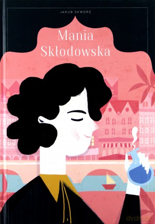 Mania Skłodowska - Jakub Skworz [TWARDA] [KSIĄŻKA]