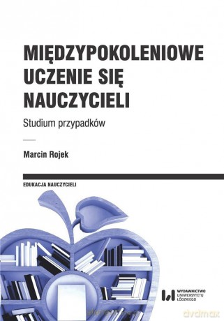 Międzypokoleniowe uczenie się nauczycieli - Marcin Rojek [KSIĄŻKA]
