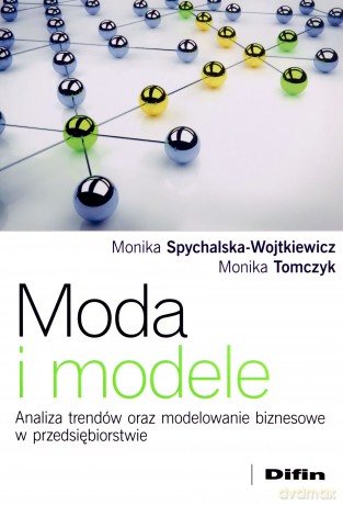 Moda i modele. Analiza trendów - Monika Spychalska-Wojtkiewicz, Monika Tomczyk [KSIĄŻKA]