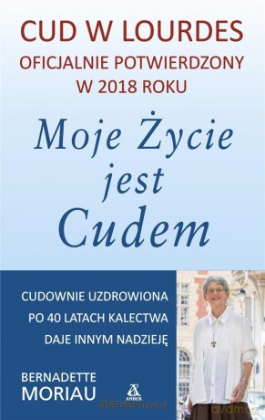 Moje życie jest cudem [KSIĄŻKA]