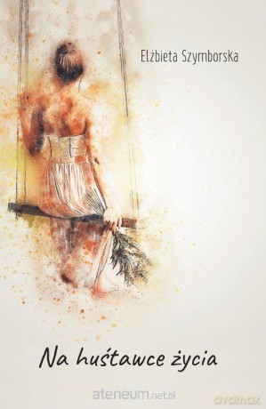 Na huśtawce życia - Elżbieta Szymborska [KSIĄŻKA]