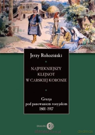 Najpiękniejszy klejnot w carskiej koronie - Jerzy Rohoziński [KSIĄŻKA]