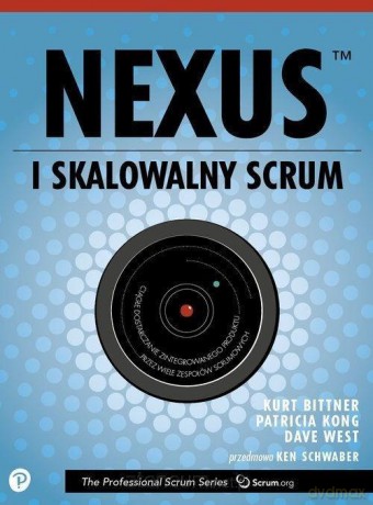 Nexus czyli skalowalny Scrum - Kurt Bittner, Patricia Kong, Dave West [KSIĄŻKA]