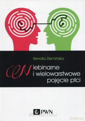Niebinarne i wielowarstwowe pojęcie płci - Renata Ziemińska [KSIĄŻKA]