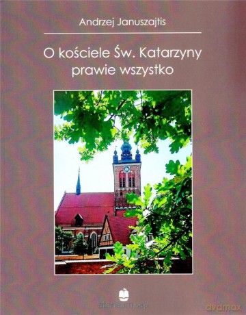 O kościele Św. Katarzyny prawie wszystko - Andrzej Januszajtis [KSIĄŻKA]