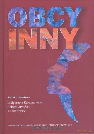 Obcy, inny. Propozycje aplikacji pojęciowych - Małgorzata Karwatowska, Robert Litwiński, Adam Siwiec [KSIĄŻKA]