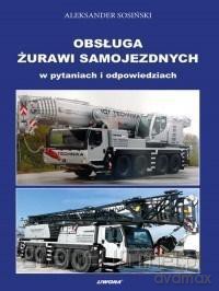 Obsługa żurawi samojezdnych w pytaniach i odpowiedziach - Aleksander Sosiński [KSIĄŻKA]