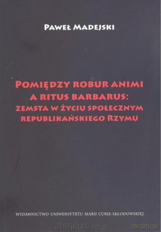 Pomiędzy robur animi a ritus barbarus: zemsta - Paweł Madejski [KSIĄŻKA]