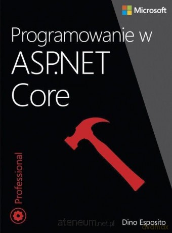 Programowanie w ASP.NET Core - Dino Esposito [KSIĄŻKA]