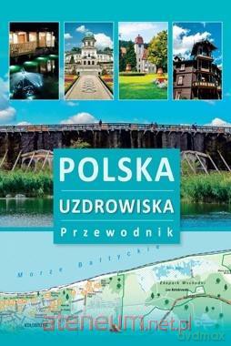 Przewodnik - Polska. Uzdrowiska - Monika Karolczuk [KSIĄŻKA]