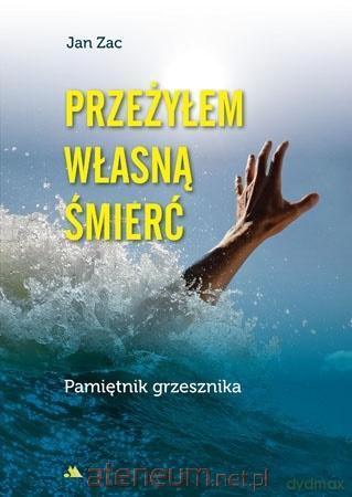 Przeżyłem własną śmierć. Pamiętnik grzesznika - Jan Zac [KSIĄŻKA]