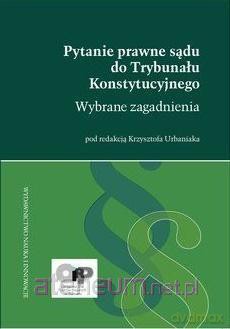 Pytanie prawne sądu do Trybunału Konstytucyjnego [KSIĄŻKA]