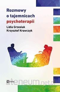 Rozmowy o tajemnicach psychoterapii - Lidia Grzesiuk, Krzysztof Krawczyk [KSIĄŻKA]