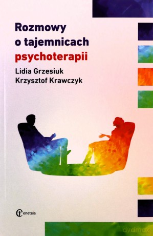Rozmowy o tajemnicach psychoterapii - Lidia Grzesiuk, Krzysztof Krawczyk [KSIĄŻKA]
