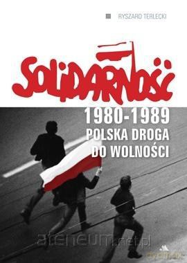 Solidarność 1980-1989. Polska droga do wolności [KSIĄŻKA]