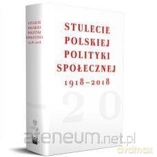 Stulecie polskiej polityki społecznej 1918- 2018 - Elżbieta Bojanowska, Grewiński Mirosław, Marek Rymsza [KSIĄŻKA]