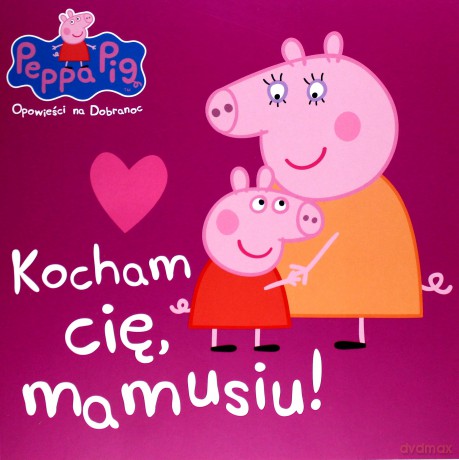 Świnka Peppa. Opowieści na dobranoc. Kocham Cię [KSIĄŻKA]