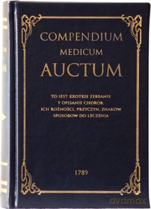 Compendium Medicum Auctum. To iest: krotkie zebranie i opisanie chorob ich rożności, przyczyn, znakow, sposobow do leczenia - Apolinary Wieczorkowicz [KSIĄŻKA]