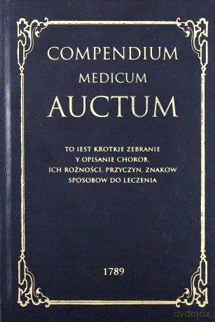 Compendium Medicum Auctum. To iest: krotkie zebranie i opisanie chorob ich rożności, przyczyn, znakow, sposobow do leczenia - Apolinary Wieczorkowicz [KSIĄŻKA]