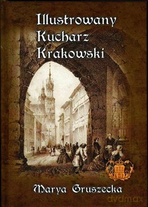 Ilustrowany Kucharz Krakowski - Maria Gruszecka [KSIĄŻKA]