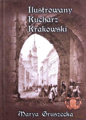 Ilustrowany Kucharz Krakowski - Maria Gruszecka [KSIĄŻKA]