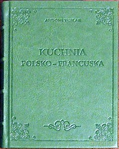 Kuchnia Polsko-francuska - Antoni Teslar [KSIĄŻKA]