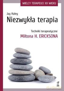 Niezwykła terapia. Techniki terapeutyczne Miltona H. Ericksona - Jay Haley [KSIĄŻKA]