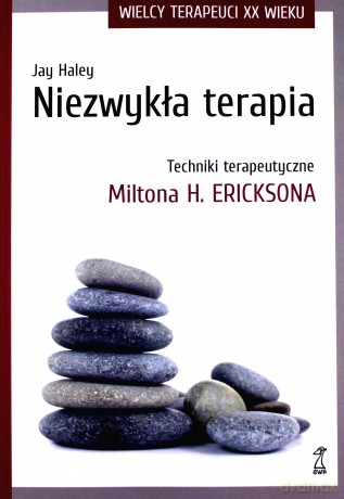 Niezwykła terapia. Techniki terapeutyczne Miltona H. Ericksona - Jay Haley [KSIĄŻKA]