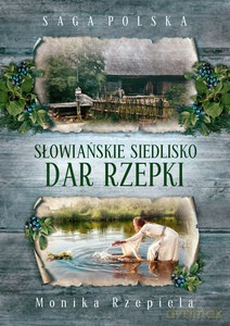 Saga Polska. Słowiańskie siedlisko. Dar Rzepki - Monika Rzepiela [KSIĄŻKA]