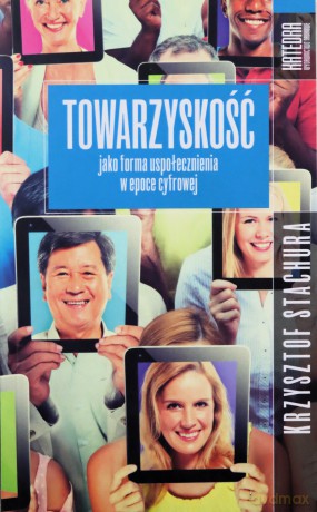 Towarzyskość jako forma uspołecznienia w epoce cyfrowej - Krzysztof Stachura [KSIĄŻKA]
