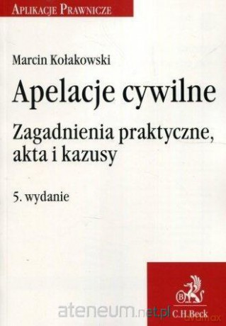Apelacje cywilne. Zagadnienia praktyczne - Marcin Kołakowski [KSIĄŻKA]