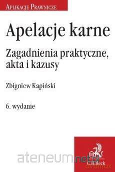 Apelacje karne. Zagadnienia praktyczne akta - Zbigniew Kapiński [KSIĄŻKA]