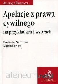 Apelacje z prawa cywilnego na przykład. i wzorach - Dominika Wetoszka, Marcin Derlacz [KSIĄŻKA]